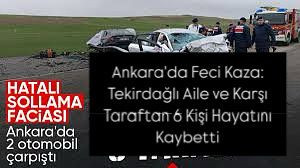 Ankara'da Feci Kaza: Tekirdağlı Aile ve Karşı Taraftan 6 Kişi Hayatını Kaybetti