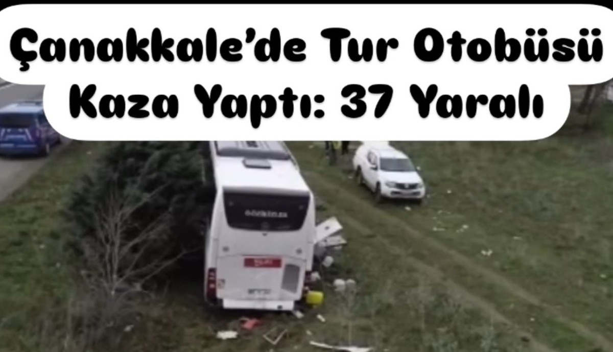 &Ccedil;anakkale&rsquo;de Tur Otob&uuml;s&uuml; Kaza Yaptı: 37 Yaralı