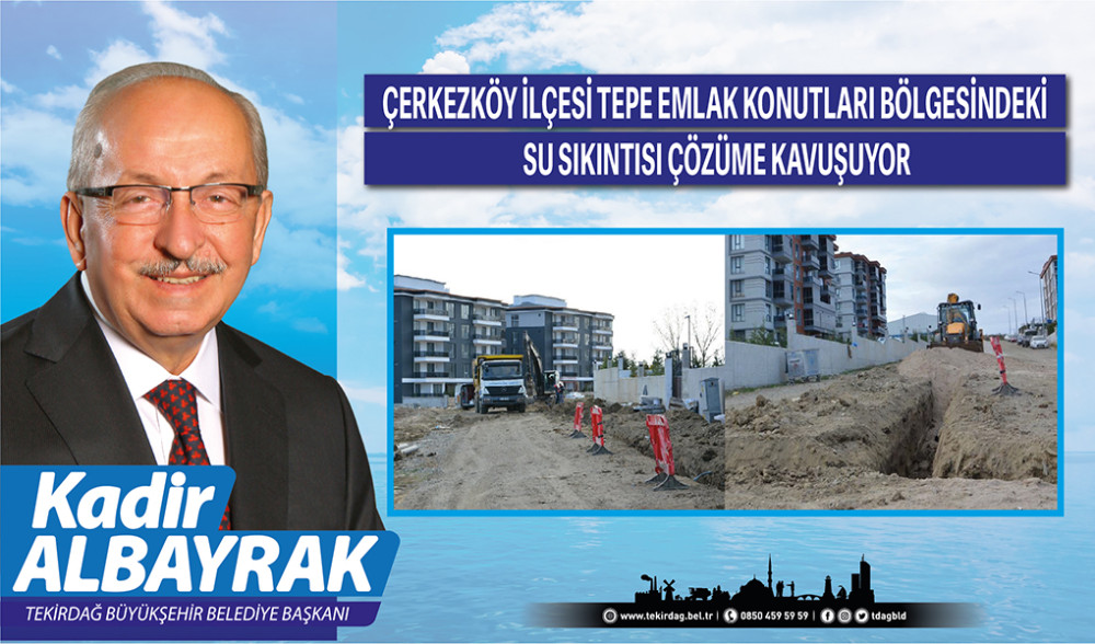 &Ccedil;ERKEZK&Ouml;Y İL&Ccedil;ESİ TEPE EMLAK KONUTLAR B&Ouml;LGESİNDEKİ SU SIKINTISI &Ccedil;&Ouml;Z&Uuml;ME KAVUŞUYOR