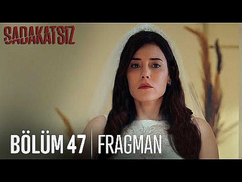 Sadakatsiz 47.B&ouml;l&uuml;m Fragmanı