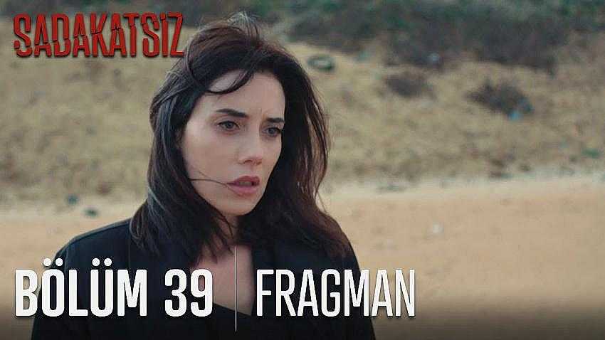 Sadakatsiz 39.B&ouml;l&uuml;m Fragmanı