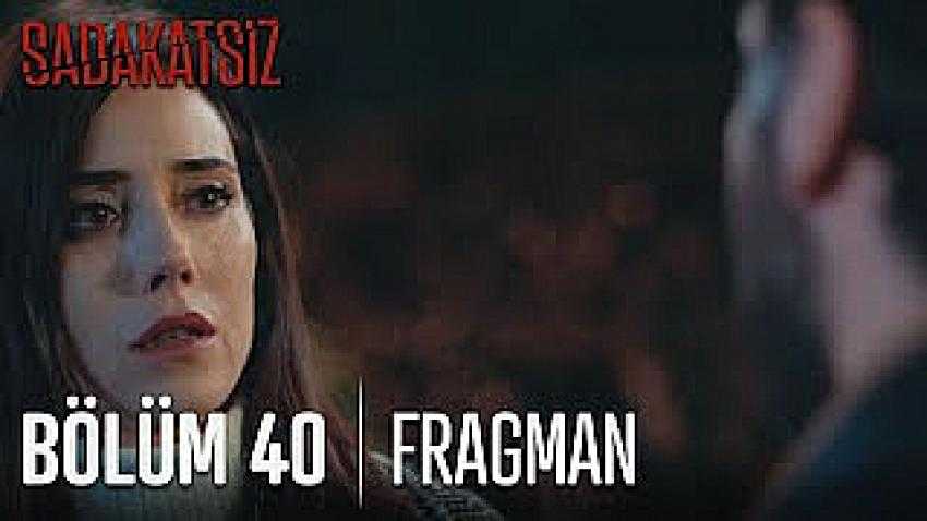 Sadakatsiz 40. B&ouml;l&uuml;m Fragmanı