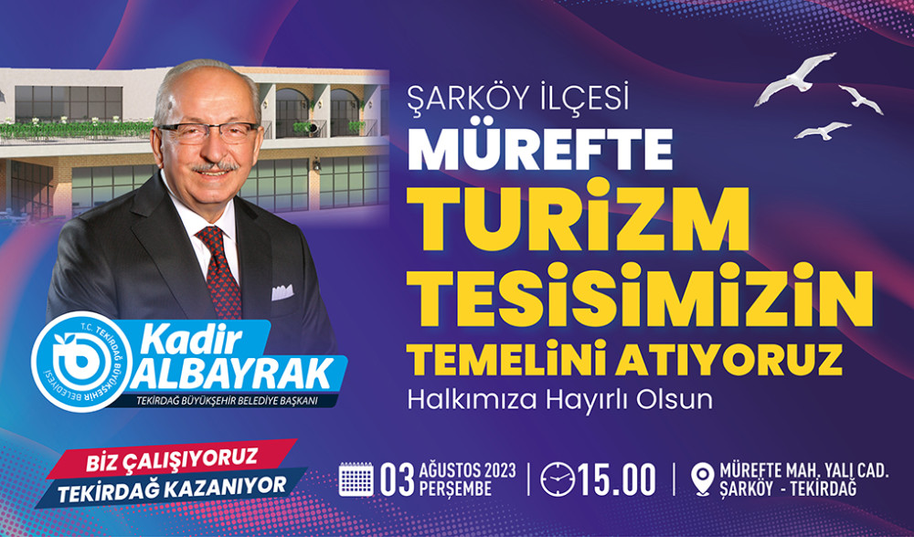 M&Uuml;REFTE TURİZM TESİSİ'NİN TEMELİ 03 AĞUSTOS 2023 PERŞEMBE G&Uuml;N&Uuml; ATILIYOR