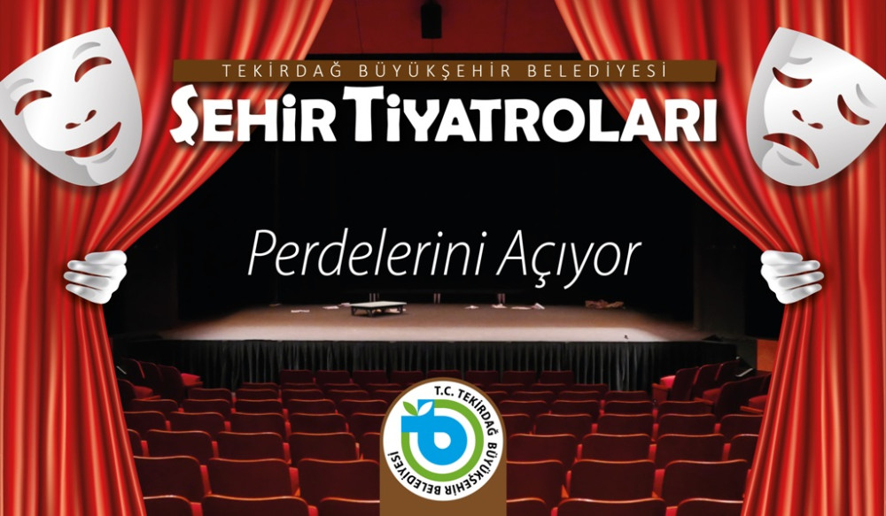 TEKİRDAĞ B&Uuml;Y&Uuml;KŞEHİR BELEDİYESİ ŞEHİR TİYATROLARI PERDELERİNİ A&Ccedil;IYOR