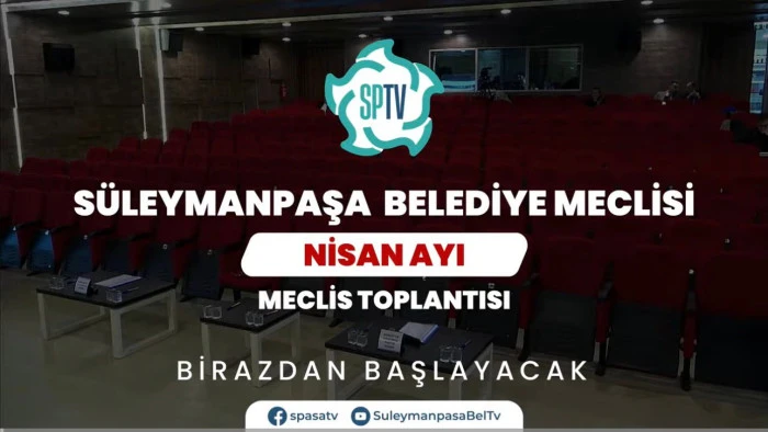 T.C. S&uuml;leymanpaşa Belediye Meclisi Nisan Ayı Olağan Toplantısı