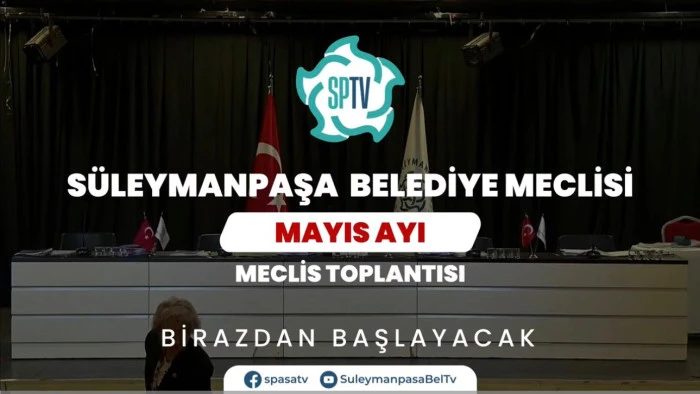 T.C. S&uuml;leymanpaşa Belediye Meclisi Mayıs Ayı Olağan Toplantısı